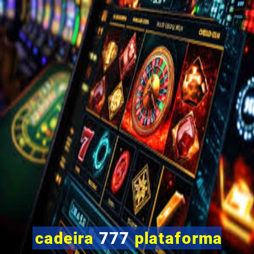 cadeira 777 plataforma